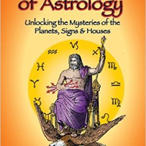 Archetypes of Astrology: Unlocking the Mysteries of the Planets, Signs & Houses Kindle Edition