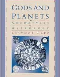 Gods and Planets: The Archetypes of Astrology by Ellynor Barz