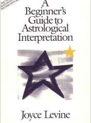 A Beginners Guide to Astrological Interpretation by Joyce Levine
