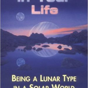 The Moon in Your Life: Being a Lunar Type in a Solar World by  Donna Cunningham