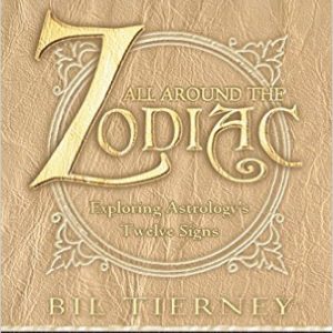 All Around the Zodiac: Exploring Astrology's Twelve Signs by Bil Tierney