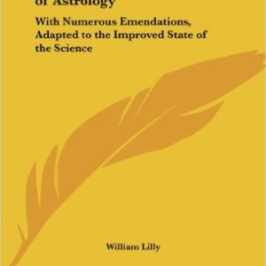Introduction to the Study of Astrology: With Numerous Emendations, Adapted to the Improved State of the Science (Facsimile of 1647 ed Edition) by William Lilly