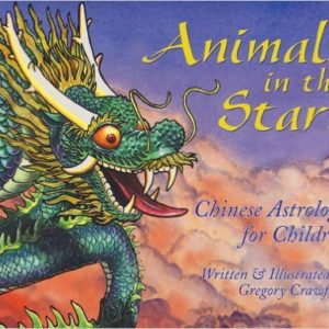 Animals in the Stars: Chinese Astrology for Children by Gregory Crawford