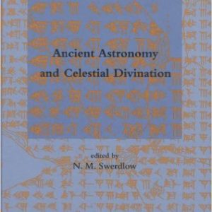 Ancient Astronomy and Celestial Divination (Dibner Institute Studies in the History of Science and Technology) by N. M. Swerdlow