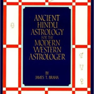 Ancient Hindu Astrology for the Modern Western Astrologer by James T. Braha