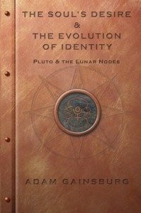 The Soul's Desire & the Evolution of Identity: Pluto & the Lunar Nodes in Sacred Marriage Astrology by Adam Gainsburg
