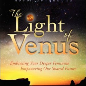 The Light of Venus: Embracing Your Deeper Feminine, Empowering Our Shared Future by Adam Gainsburg