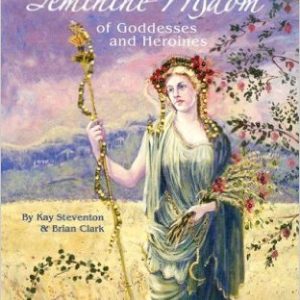 Ancient Feminine Wisdom: Of Goddesses and Heroines - Cards by Brian Clark, Kay Steventon