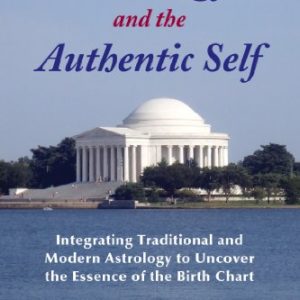 Astrology and the Authentic Self: Integrating Traditional and Modern Astrology to Uncover the Essence of the Birth Chart by Demetra George