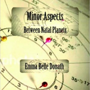 Minor Aspects Between Natal Planets by Emma Belle Donath and Kris Brandt Riske
