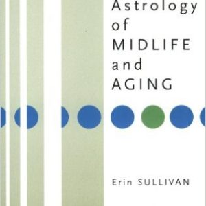 The Astrology of Midlife and Aging by Erin Sullivan