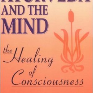 Ayurveda and the Mind: The Healing of Consciousness  Kindle Edition  by Dr. David Frawley