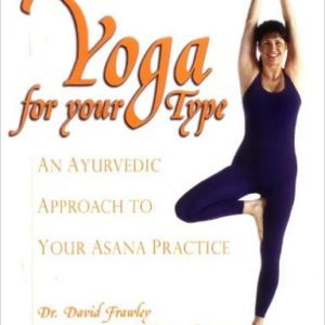 Yoga for your Type: An Ayurvedic Approach to Your Asana Practice  Kindle Edition  by Dr. David Frawley and Sandra Summerfield Kozak