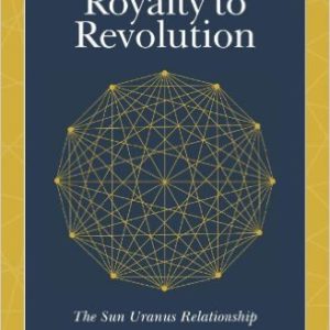 From Royalty to Revolution: The Sun Uranus Relationship by Glenn Perry Ph.D.