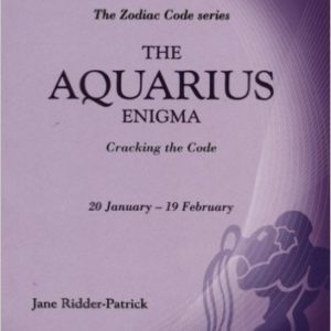 Success Through The Zodiac: The Aquarius Enigma: Cracking the Code by Jane Ridder-Patrick