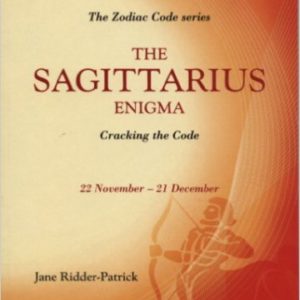 Success Through The Zodiac: The Sagittarius Enigma: Cracking the Code (Zodiac Code) by Jane Ridder-Patrick