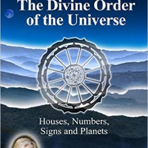 Astrology - The Divine Order of the Universe: Houses, Numbers, Signs and Planets by Joni Patry