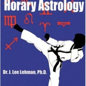The Martial Art of Horary Astrology by J. Lee Lehman