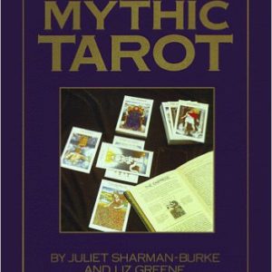 The Mythic Tarot: A New Approach to the Tarot Cards by Liz Greene & Juliet Sharman-Burke