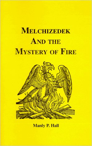 Melchizedek and the Mystery of Fire (Adept Series)    by Manly P. Hall