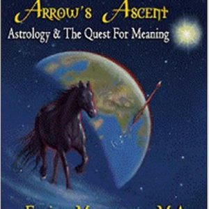 The Arrow's Ascent: Astrology & the Quest for Meaning by Eric Meyers
