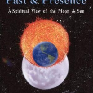 Between Past & Presence: A Spiritual View of the Moon & Sun by Eric Meyers