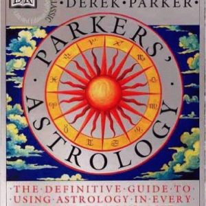 Parkers' Astrology: The Essential Guide to Using Astrology in Your Daily Life by Derek Parker & Julia Parker