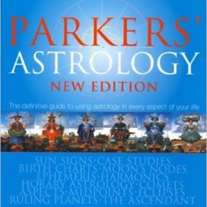 Parker's Astrology (New Edition): The Definitive Guide to Using Astrology in Every Aspect of Your Life by Julia Parker & Derek Parker