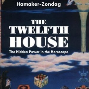 The Twelfth House: The Hidden Power in the Horoscope by Karen Hamaker-Zondag