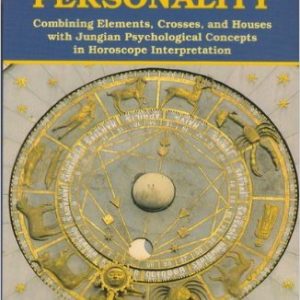 Foundations of Personality: Combining Elements, Crosses, and Houses With Jungian Psychological Concepts in Horoscope Interpretation by Karen HamakerZondag