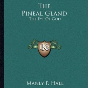 The Pineal Gland: The Eye Of God    by Manly P. Hall