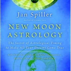 New Moon Astrology: The Secret of Astrological Timing to Make All Your Dreams Come True   by Jan Spiller