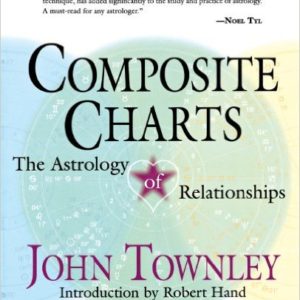 Composite Charts: The Astrology of Relationships    by John Townley