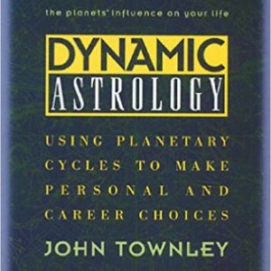 Dynamic Astrology: Using Planetary Cycles to Make Personal and Career Choices    by John Townley