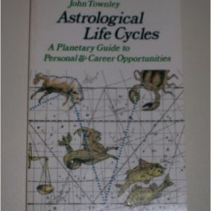 Astrological Life Cycles: A Planetary Guide to Personal and Career Opportunities   by John Townley