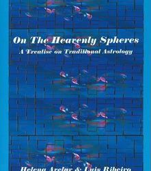On The Heavenly Spheres: A treatise on Traditional Astrology by Helena Arelar & Luis Ribeiro