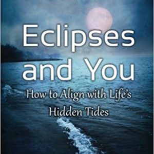 Eclipses and You: How to Align with Life's Hidden Tides by Judith Hill