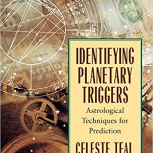 Identifying Planetary Triggers: Astrological Techniques for Prediction by Celeste Teal